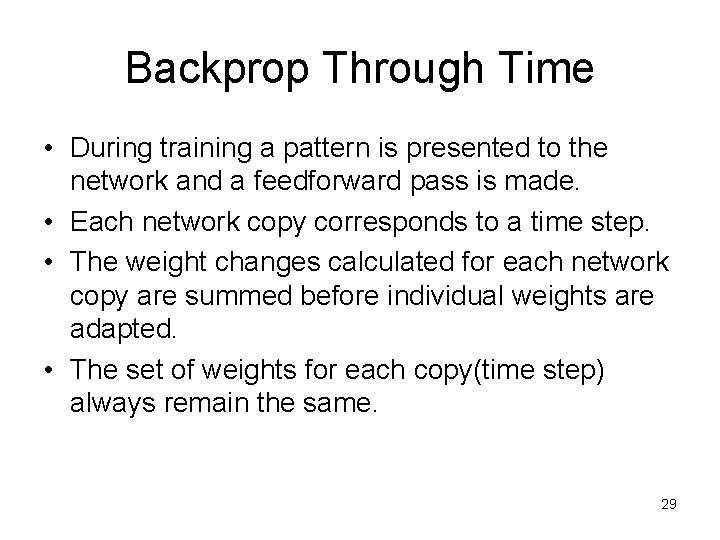 Backprop Through Time • During training a pattern is presented to the network and