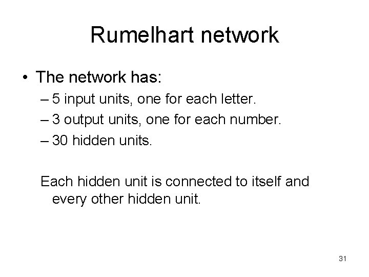 Rumelhart network • The network has: – 5 input units, one for each letter.