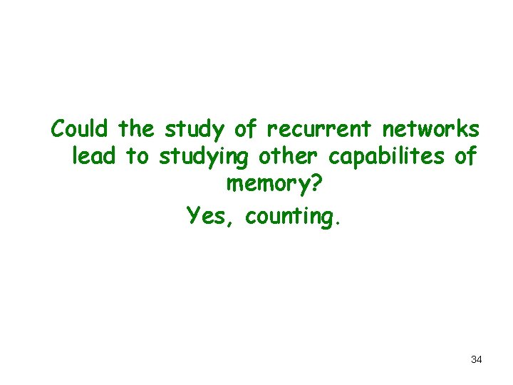 Could the study of recurrent networks lead to studying other capabilites of memory? Yes,