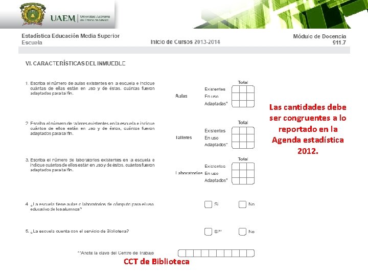 Las cantidades debe ser congruentes a lo reportado en la Agenda estadística 2012. CCT