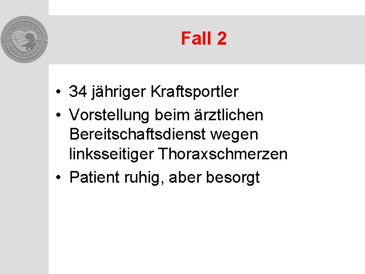 Fall 2 • 34 jähriger Kraftsportler • Vorstellung beim ärztlichen Bereitschaftsdienst wegen linksseitiger Thoraxschmerzen