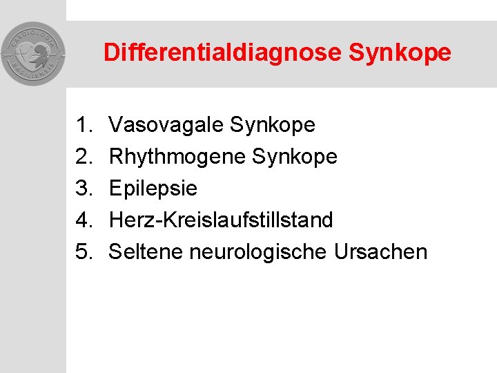 Differentialdiagnose Synkope 1. 2. 3. 4. 5. Vasovagale Synkope Rhythmogene Synkope Epilepsie Herz-Kreislaufstillstand Seltene