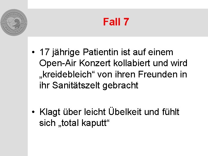 Fall 7 • 17 jährige Patientin ist auf einem Open-Air Konzert kollabiert und wird