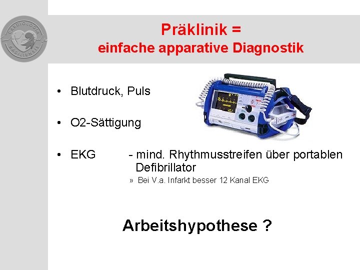 Präklinik = einfache apparative Diagnostik • Blutdruck, Puls • O 2 -Sättigung • EKG