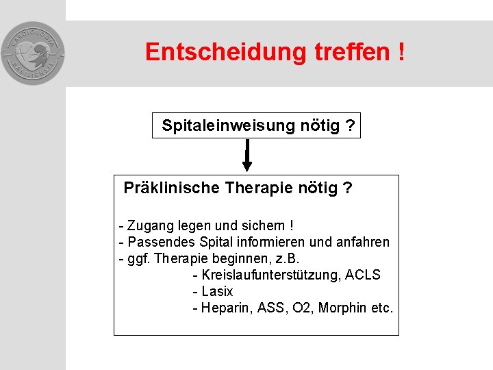 Entscheidung treffen ! Spitaleinweisung nötig ? Präklinische Therapie nötig ? - Zugang legen und