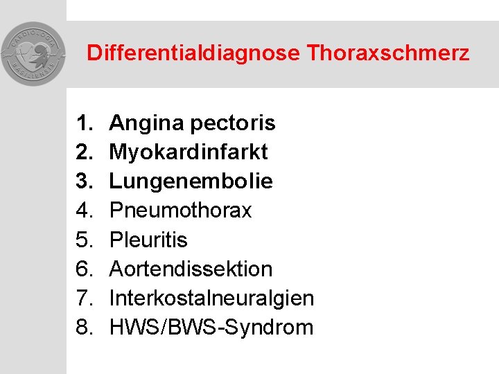 Differentialdiagnose Thoraxschmerz 1. 2. 3. 4. 5. 6. 7. 8. Angina pectoris Myokardinfarkt Lungenembolie