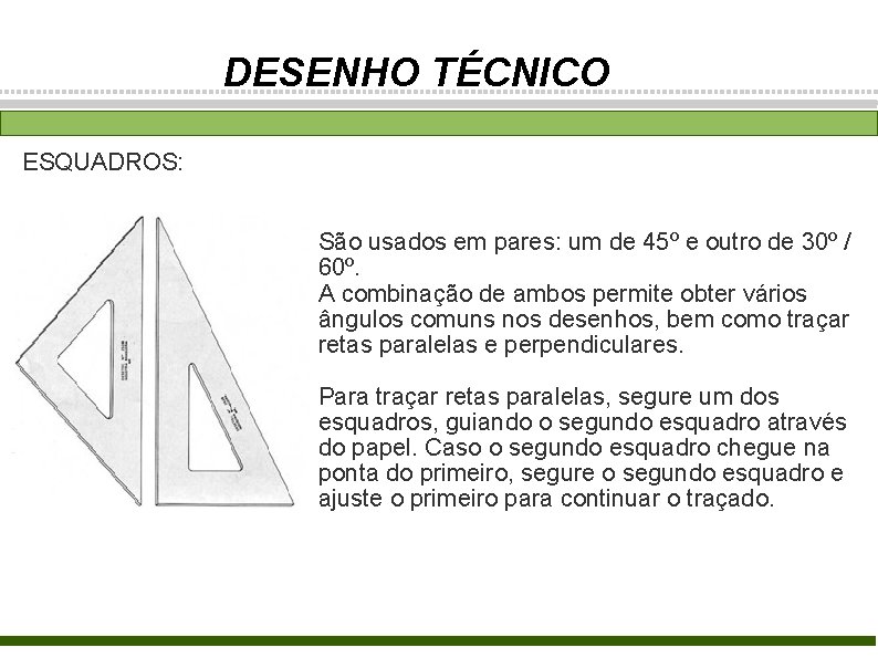 DESENHO TÉCNICO ESQUADROS: São usados em pares: um de 45º e outro de 30º