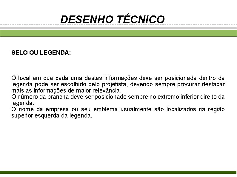 DESENHO TÉCNICO SELO OU LEGENDA: O local em que cada uma destas informações deve