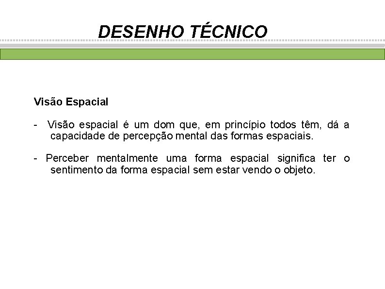 DESENHO TÉCNICO Visão Espacial - Visão espacial é um dom que, em princípio todos