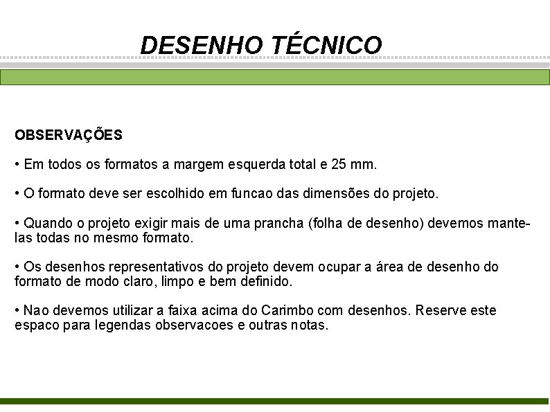 DESENHO TÉCNICO OBSERVAÇÕES • Em todos os formatos a margem esquerda total e 25