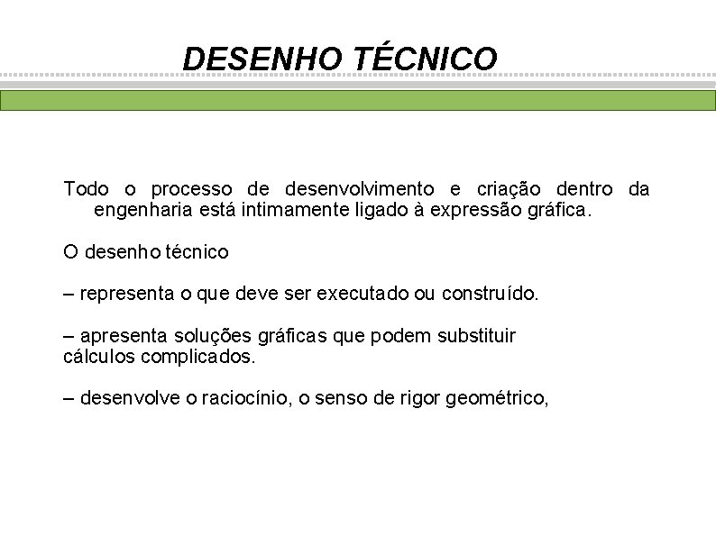 DESENHO TÉCNICO Todo o processo de desenvolvimento e criação dentro da engenharia está intimamente