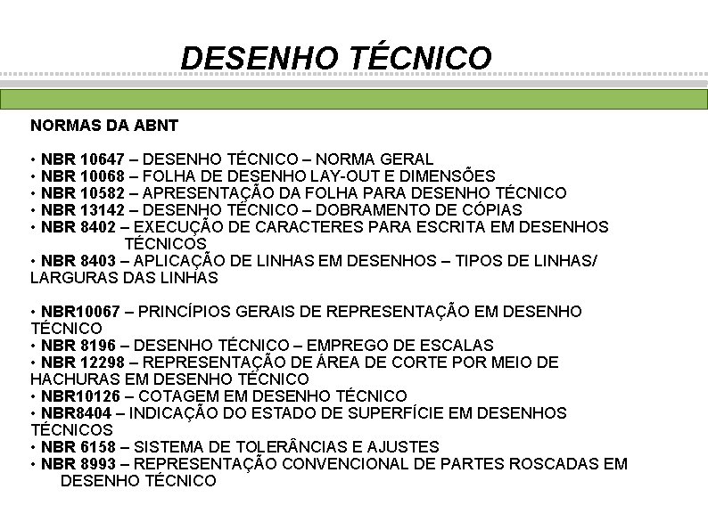 DESENHO TÉCNICO NORMAS DA ABNT • NBR 10647 – DESENHO TÉCNICO – NORMA GERAL