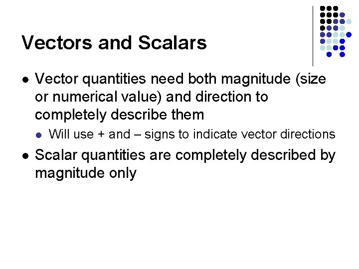 Vectors and Scalars l Vector quantities need both magnitude (size or numerical value) and