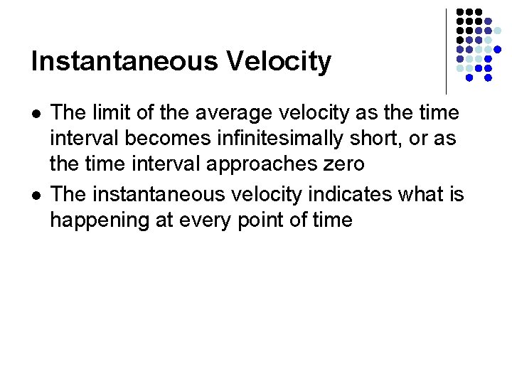 Instantaneous Velocity l l The limit of the average velocity as the time interval