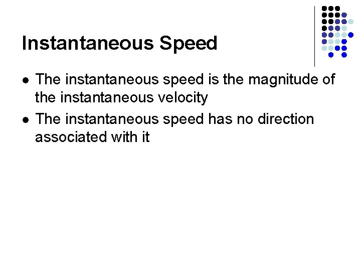 Instantaneous Speed l l The instantaneous speed is the magnitude of the instantaneous velocity