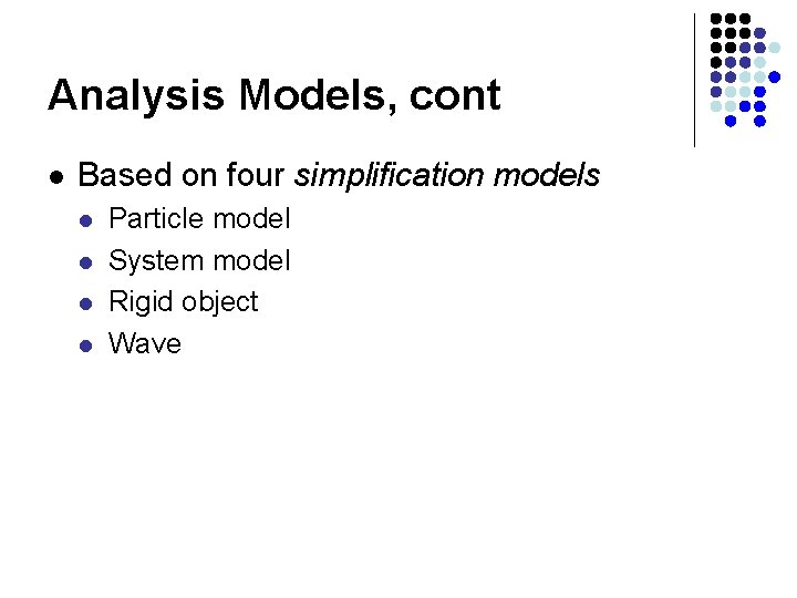 Analysis Models, cont l Based on four simplification models l l Particle model System