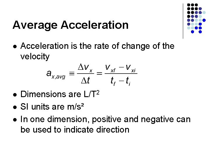 Average Acceleration l Acceleration is the rate of change of the velocity l Dimensions