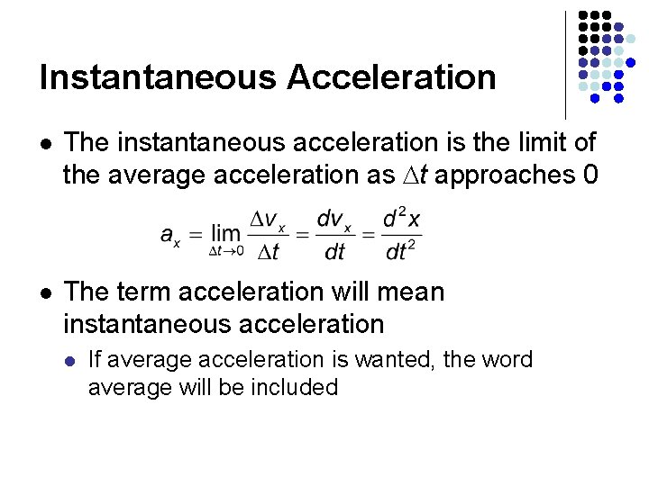 Instantaneous Acceleration l The instantaneous acceleration is the limit of the average acceleration as