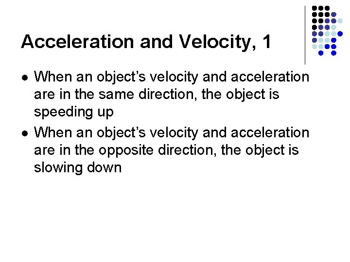 Acceleration and Velocity, 1 l l When an object’s velocity and acceleration are in
