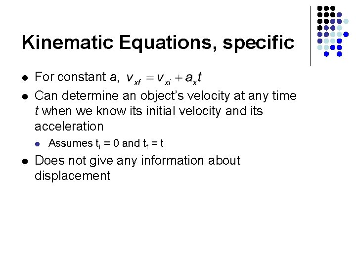 Kinematic Equations, specific l l For constant a, Can determine an object’s velocity at