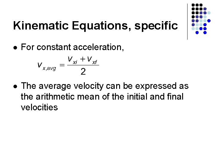 Kinematic Equations, specific l For constant acceleration, l The average velocity can be expressed