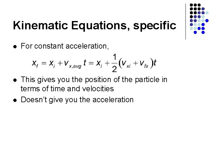 Kinematic Equations, specific l For constant acceleration, l This gives you the position of