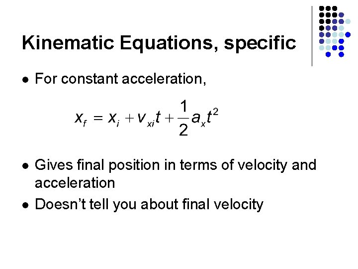 Kinematic Equations, specific l For constant acceleration, l Gives final position in terms of