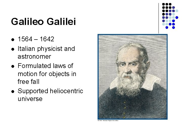 Galileo Galilei l l 1564 – 1642 Italian physicist and astronomer Formulated laws of