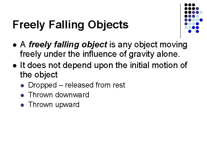 Freely Falling Objects l l A freely falling object is any object moving freely