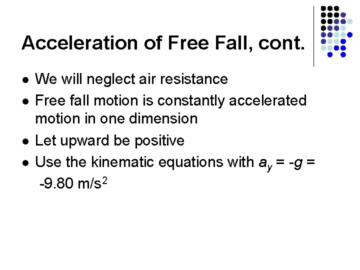 Acceleration of Free Fall, cont. l l We will neglect air resistance Free fall