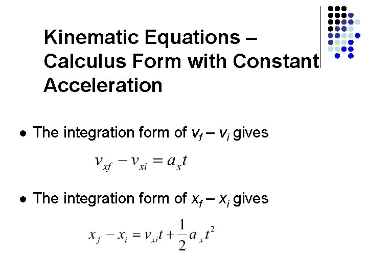 Kinematic Equations – Calculus Form with Constant Acceleration l The integration form of vf