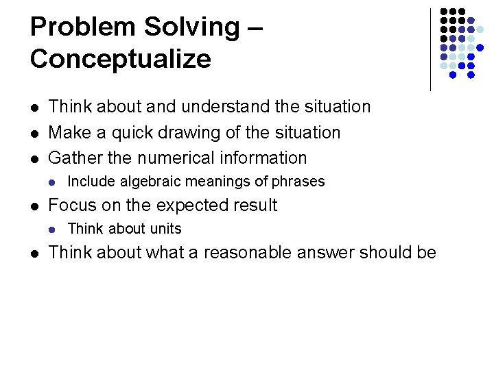 Problem Solving – Conceptualize l l l Think about and understand the situation Make