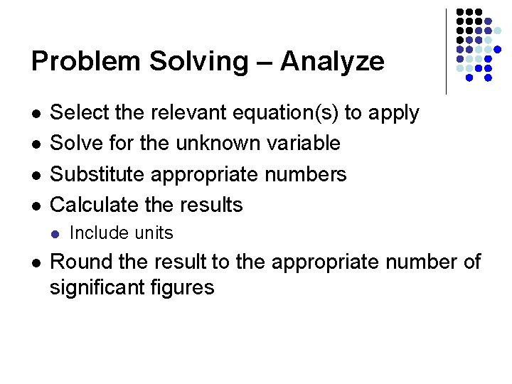 Problem Solving – Analyze l l Select the relevant equation(s) to apply Solve for
