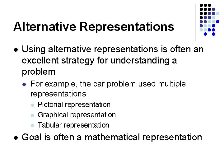 Alternative Representations l Using alternative representations is often an excellent strategy for understanding a