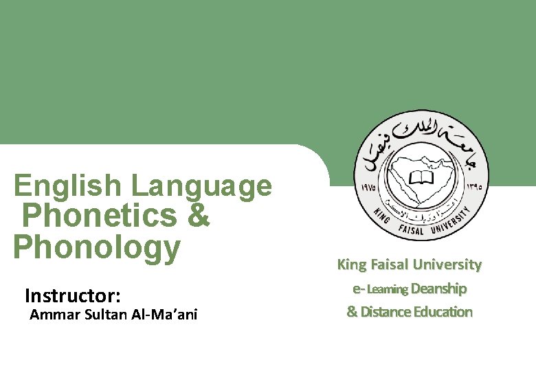English Language Phonetics & Phonology King Faisal University e- Learning Deanship & Distance Education