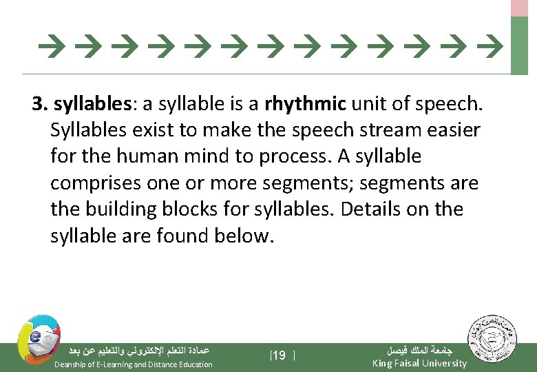  3. syllables: a syllable is a rhythmic unit of speech. Syllables exist to