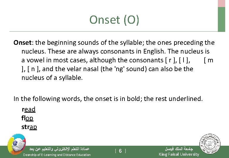 Onset (O) Onset: the beginning sounds of the syllable; the ones preceding the nucleus.