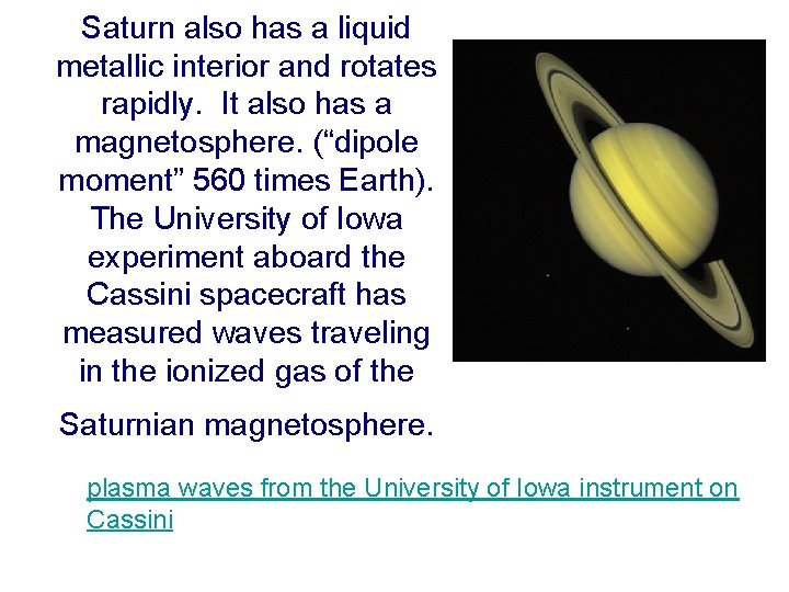 Saturn also has a liquid metallic interior and rotates rapidly. It also has a