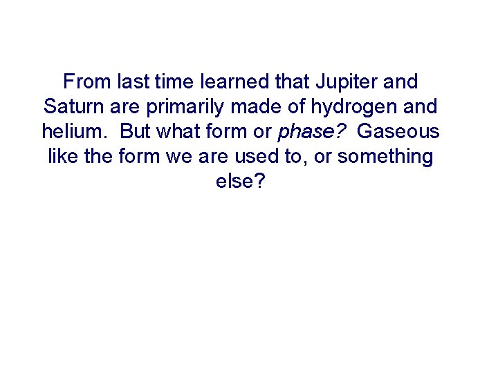 From last time learned that Jupiter and Saturn are primarily made of hydrogen and
