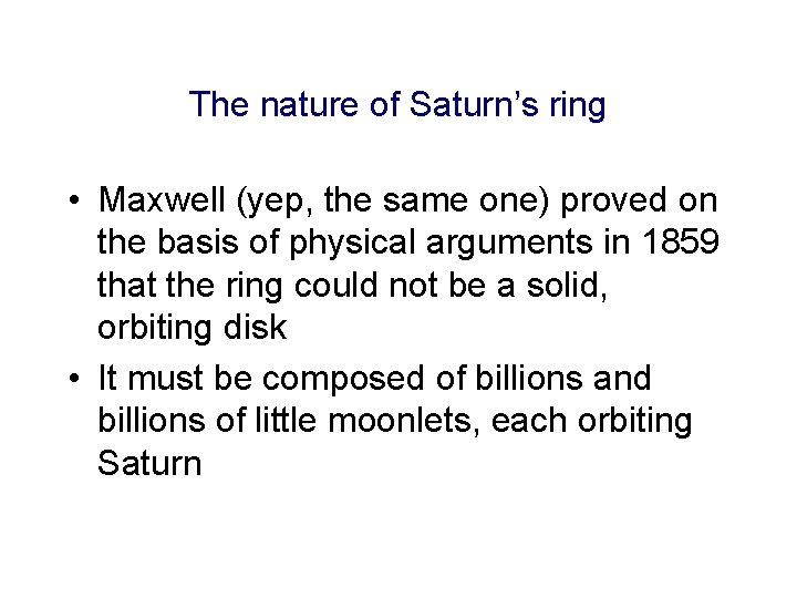 The nature of Saturn’s ring • Maxwell (yep, the same one) proved on the