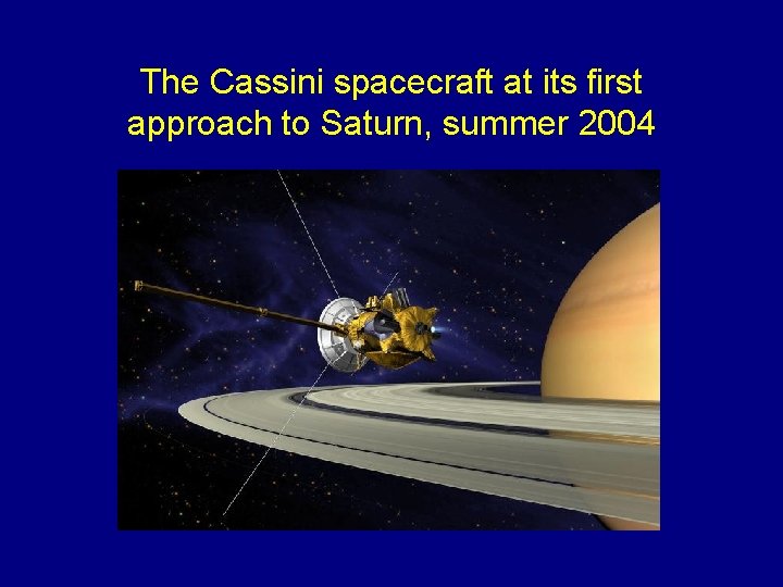 The Cassini spacecraft at its first approach to Saturn, summer 2004 