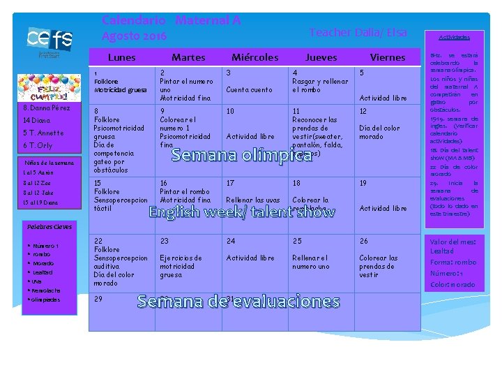 Calendario Maternal A Teacher Dalia/ Elsa Agosto 2016 8. Danna Pérez 14 Diana 5 Calendario Maternal A Teacher Dalia/ Elsa Agosto 2016 8. Danna Pérez 14 Diana 5
