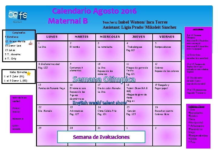 Calendario Agosto 2016 Teachers: Isabel Watson/ Inca Torres Maternal B Assistant: Ligia Prado/ Mikoleit Calendario Agosto 2016 Teachers: Isabel Watson/ Inca Torres Maternal B Assistant: Ligia Prado/ Mikoleit