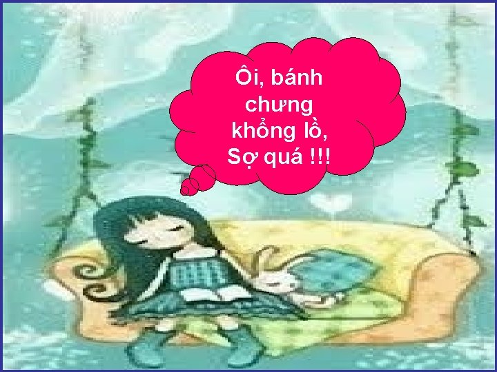 Ôi, bánh chưng khổng lồ, Sợ quá !!! 