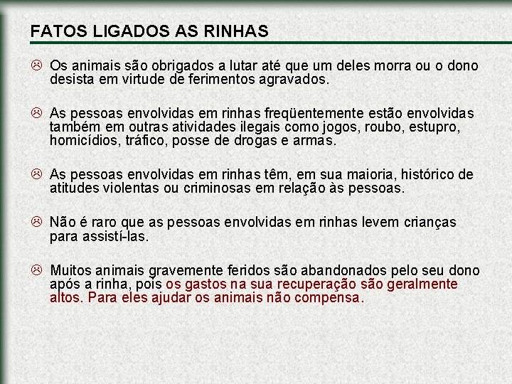 FATOS LIGADOS AS RINHAS L Os animais são obrigados a lutar até que um