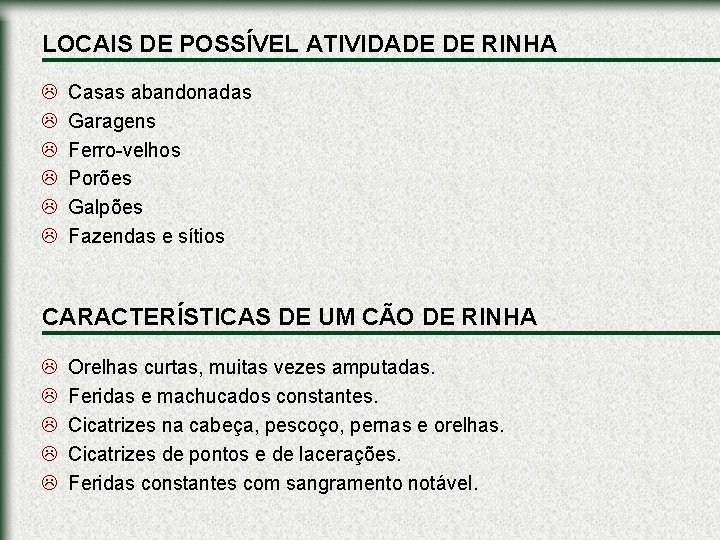 LOCAIS DE POSSÍVEL ATIVIDADE DE RINHA L L L Casas abandonadas Garagens Ferro-velhos Porões