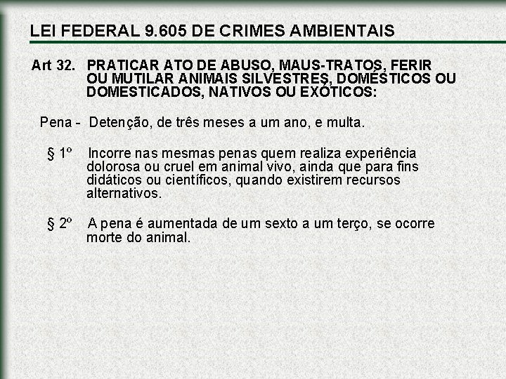LEI FEDERAL 9. 605 DE CRIMES AMBIENTAIS Art 32. PRATICAR ATO DE ABUSO, MAUS-TRATOS,