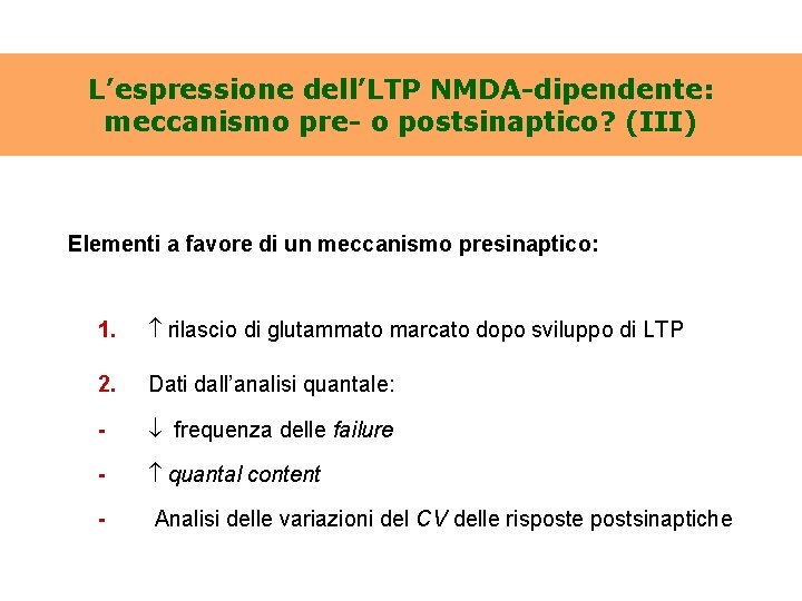 L’espressione dell’LTP NMDA-dipendente: meccanismo pre- o postsinaptico? (III) Elementi a favore di un meccanismo