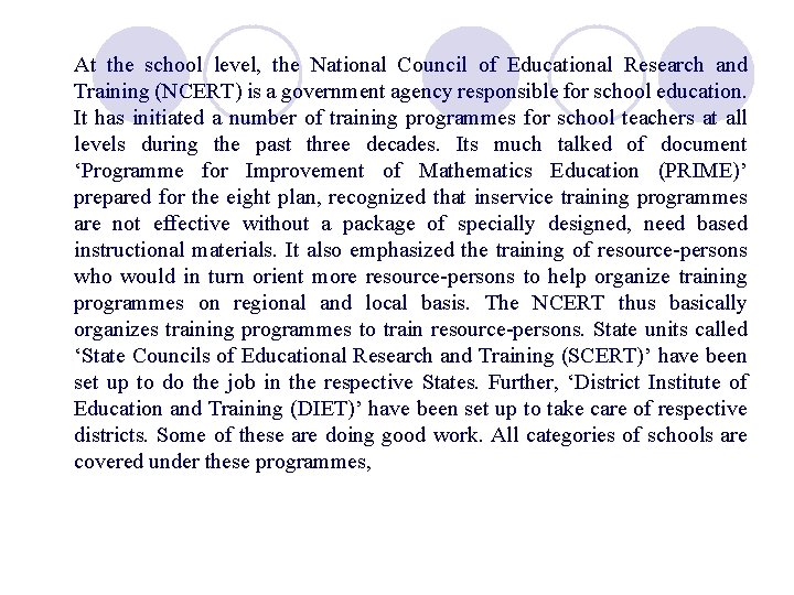 At the school level, the National Council of Educational Research and Training (NCERT) is