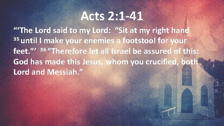 Acts 2: 1 -41 “‘The Lord said to my Lord: “Sit at my right